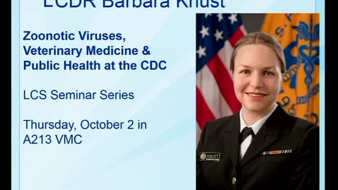 Thumbnail for entry 10-02-2014-Zoonotic Viruses, Veterinary Medicine &amp; Public Health at the CDC-Barbara Knust