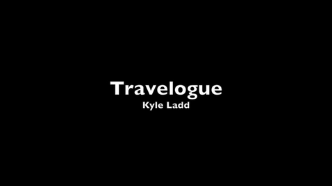 Thumbnail for entry Travelogue Kyle Ladd