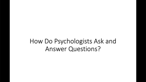 Thumbnail for entry How do psychologists ask and answer questions