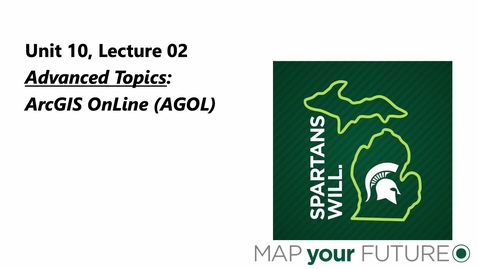 Thumbnail for GEO 325, Video Microlecture: Unit 10 (Overview of Adv Topics), Lesson 02 (AGOL)