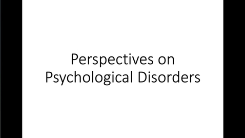 Thumbnail for entry Perspectives on Psychological Disorders