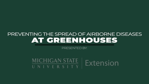Thumbnail for Preventing the Spread of Airborne Diseases at Greenhouses