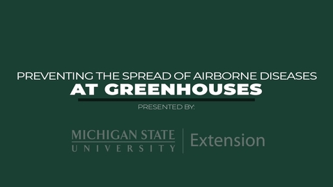 Thumbnail for entry Preventing the Spread of Airborne Diseases at Greenhouses