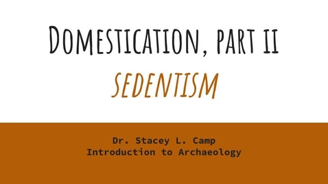 Thumbnail for entry Domestication Part II - Sedentism