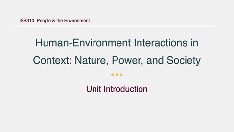 Thumbnail for entry ISS310: Unit  Introduction: Human-Environment Interactions in Context