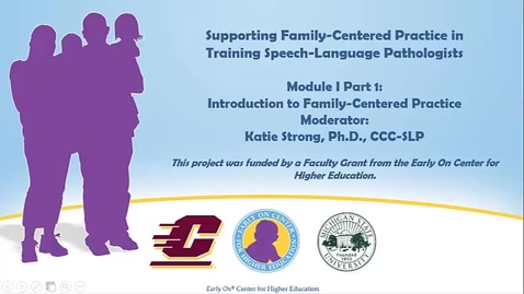 Thumbnail for entry Supporting Family-Centered Practice in Training SLPs: Module I Part 1