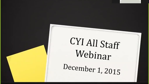 Thumbnail for entry CYI All Staff Webinar 12-1-15