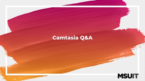 Thumbnail for entry IT Virtual Workshop - Camtasia Q&amp;A