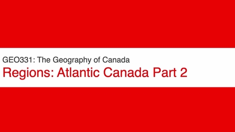 Thumbnail for entry GEO331: Atlantic Canada Part 2