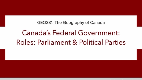 Thumbnail for GEO331: Lecture 1C. Canada’s Federal Government:  Roles: Parliament &amp; Political Parties