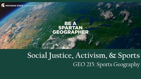Thumbnail for GEO 215, Video Lecture for the Lesson on Social Justice, Activism, &amp; Sports