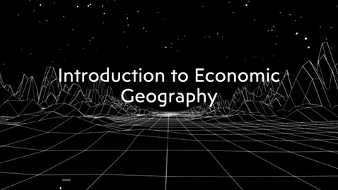 Thumbnail for entry GEO113: Introduction to Lesson Module: Introduction to Economic Geography  