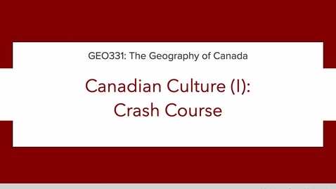 Thumbnail for GEO331: Lecture 1A. Canadian Culture (I): Crash Course