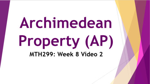 Thumbnail for Archimedean Property (AP) - Week 8 Video 2