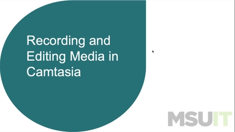Thumbnail for entry Recording and Editing Media in Camtasia (06.15.22)