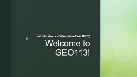 Thumbnail for GEO113 Instructor Welcome Video (Nicole Dear, US 25)