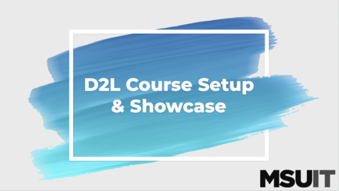 Thumbnail for entry D2L Course Setup &amp; Showcase (11.30.2021)
