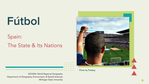 Thumbnail for GEO204: Europe. Fútbol: Spain: The State and Its Nations