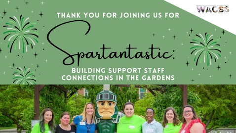 Thumbnail for entry Spartantastic: Growing Support Staff Connections in the Gardens