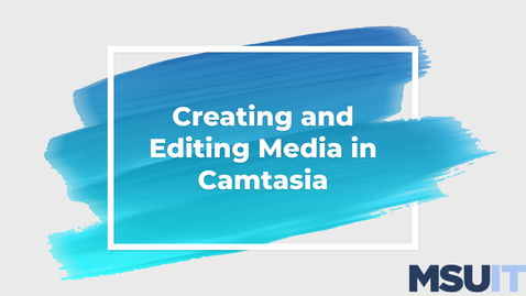 Thumbnail for entry IT Virtual Workshop - Creating and Editing Media in Camtasia (4/30/21)