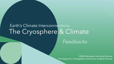 Thumbnail for ISS205: Lecture 3. Earth’s Climate Interconnections: The Cryosphere &amp; Climate: Feedbacks