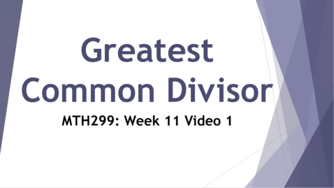 Thumbnail for entry Greatest Common Divisor (GCD) - Week 11 Video 1