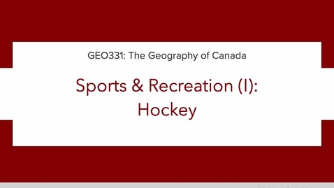 Thumbnail for GEO331: Lecture 2A. Canadian Culture: Sports &amp; Recreation (I): Hockey