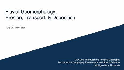 Thumbnail for entry GEO206: Let's Review: Erosion, Transport, &amp; Deposition