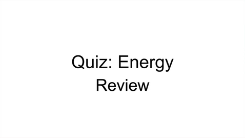 Thumbnail for entry ISS310: Quiz Energy Review