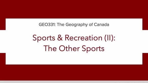 Thumbnail for GEO331: Lecture 2B. Canadian Culture: Sports &amp; Recreation (II): The Other Sports
