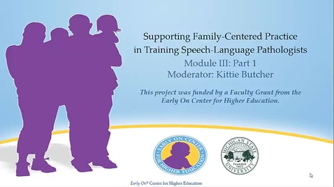 Thumbnail for entry Supporting Family-Centered Practice in Training SLPs: Module III Part 1
