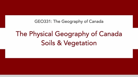 Thumbnail for GEO331: 2D. The Physical Geography of Canada: Soils &amp; Vegetation