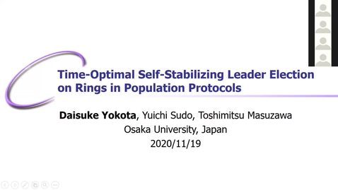 Thumbnail for entry SSS 2020: Day 2: Session 4: Talk 1: Time-Optimal Self-Stabilizing Leader Election on Rings in Population Protocols. (Best Student Paper Award) Daisuke Yokota, Yuichi Sudo and Toshimitsu Masuzawa
