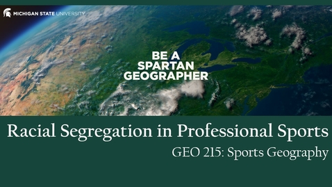 Thumbnail for GEO 215, Video Lecture for the Lesson on Racial Segregation in Professional Sports