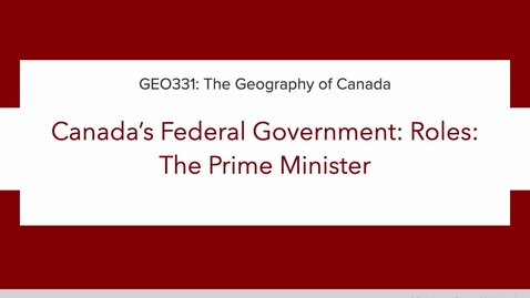 Thumbnail for GEO331: Lecture 1B. Canada’s Federal Government: Roles: The Prime Minister