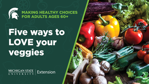 Thumbnail for entry Making Healthy Choices for Adults Ages 60+: Five ways to LOVE your veggies