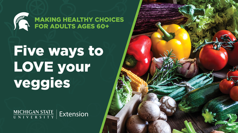 Thumbnail for Making Healthy Choices for Adults Ages 60+: Five ways to LOVE your veggies