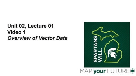 Thumbnail for GEO 325, Video Microlecture: Unit 02 (Understanding Spatial Data), Lesson 01 (Overview of Vector Data), Part 01