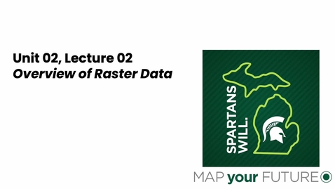 Thumbnail for GEO 325, Video Microlecture: Unit 02 (Understanding Spatial Data), Lesson 02 (Overview of Raster Data), Part 01