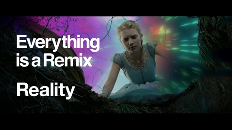 Thumbnail for Everything is a Remix: Reality