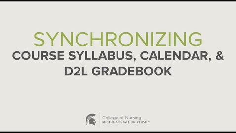 Thumbnail for MSU CON - Synchronizing Course Syllabus, Calendar, and D2L Gradebook