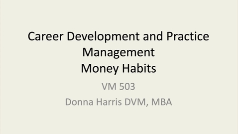 Thumbnail for entry VM 503-Career Development &amp; Practice Management Money Habits-Harris