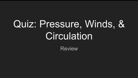 Thumbnail for GEO206: Post Quiz Review (Pressure, Winds, &amp; Circulation)