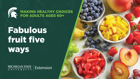 Thumbnail for entry Making Healthy Choices for Adults Ages 60+: Fabulous fruit five ways
