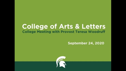 Thumbnail for College of Arts &amp; Letters (CAL) College Meeting with Provost Teresa Woodruff (September 24, 2020)