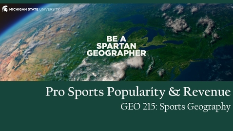Thumbnail for entry GEO 215, Video Lecture for the Lesson on Pro Sports Popularity &amp; Revenue