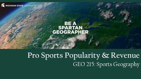 Thumbnail for GEO 215, Video Lecture for the Lesson on Pro Sports Popularity &amp; Revenue