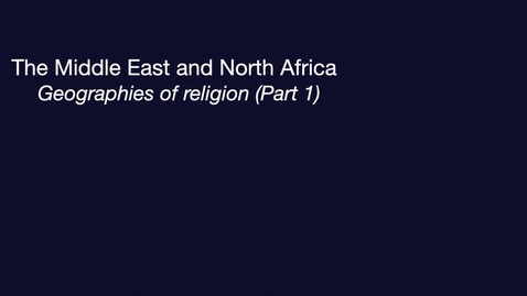 Thumbnail for GEO204: MENA: Geographies of Religion (Part1)