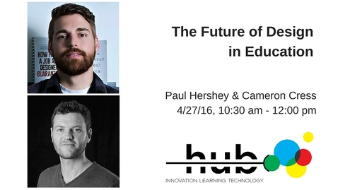 Thumbnail for entry ThinkIn: &quot;The Future of Design in Education&quot; with Paul Hershey and Cameron Cress