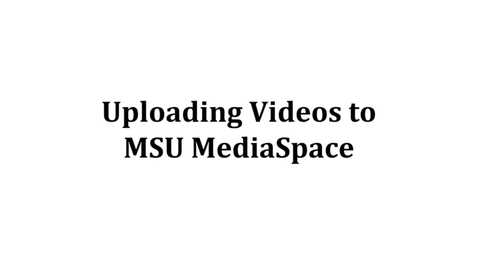 Thumbnail for Uploading and Captioning Videos on MSU MediaSpace